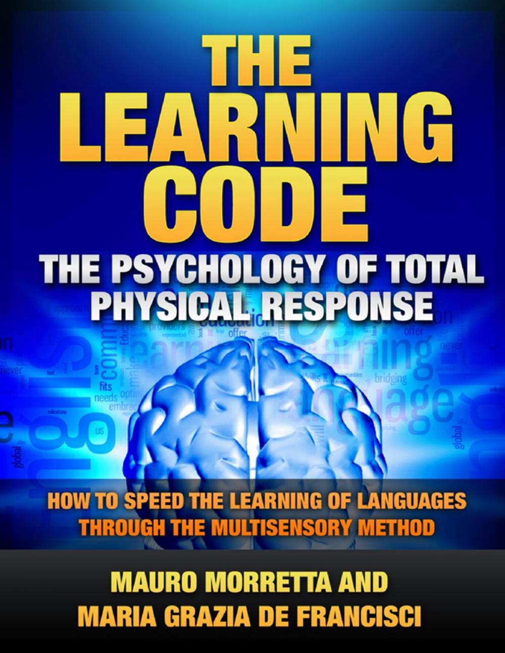 Big bigCover of The Learning Code: The Psychology of Total Physical Response - How to Speed the Learning of Languages Through the Multisensory Method - A Practical Guide to Teaching Foreign Languages