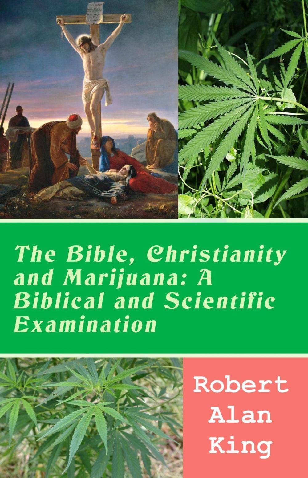 Big bigCover of The Bible, Christianity and Marijuana: A Biblical and Scientific Examination