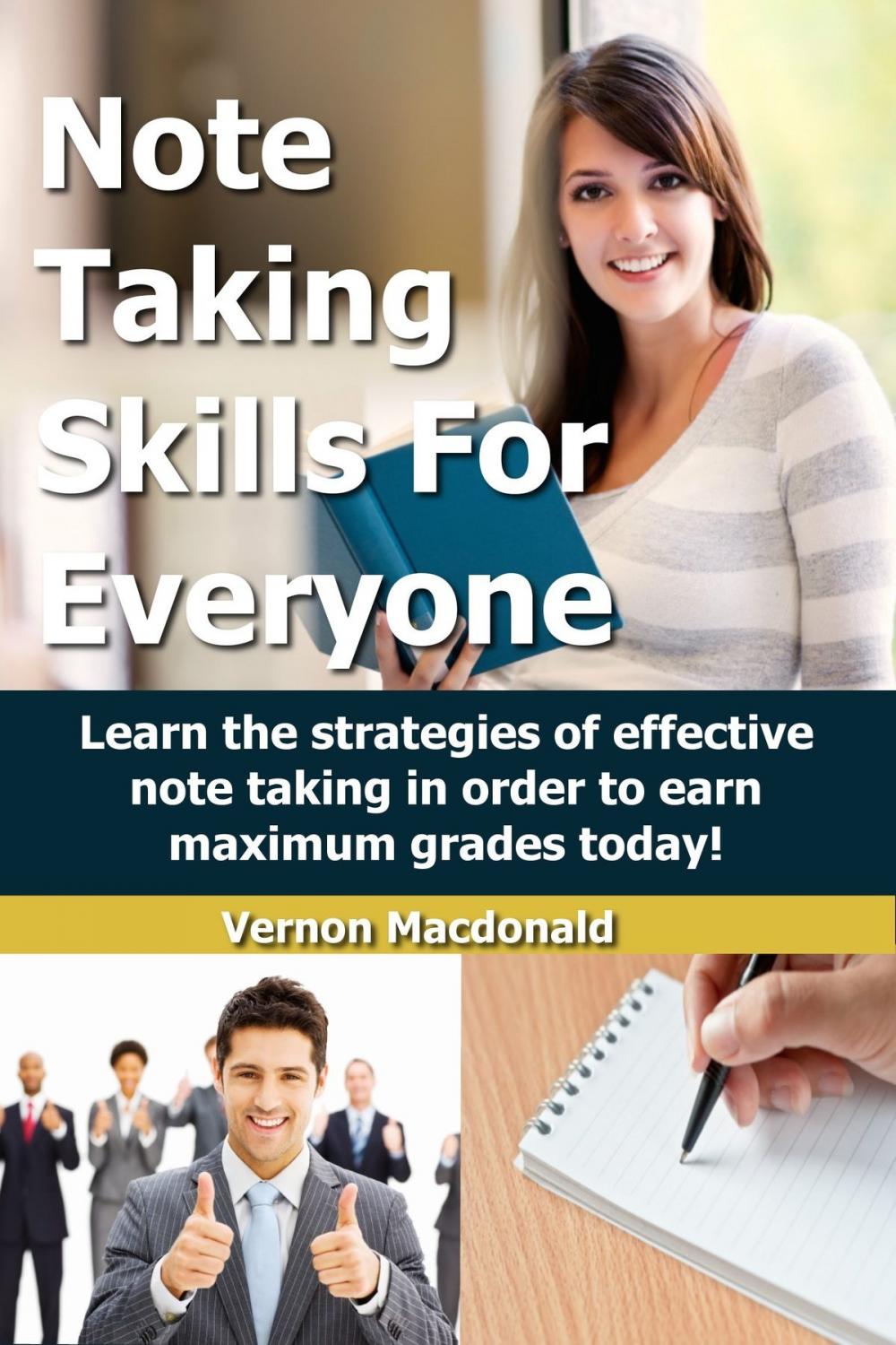 Big bigCover of Note Taking Skills For Everyone: Learn The Strategies Of Effective Note Taking In Order To Earn Maximum Grades Today!