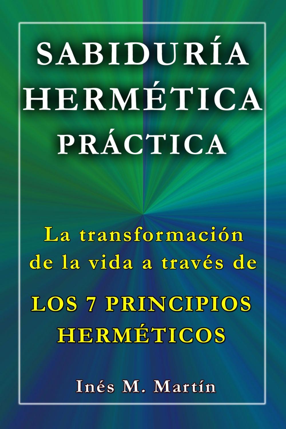 Big bigCover of Sabiduría Hermética Práctica. La transformación de la vida a través de los 7 Principios Herméticos