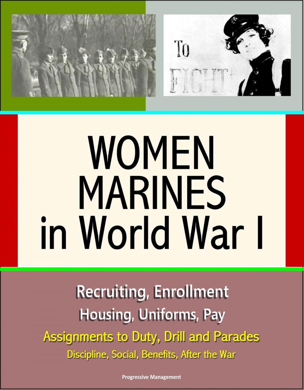 Big bigCover of Women Marines in World War I: Recruiting, Enrollment, Housing, Uniforms, Pay, Assignments to Duty, Drill and Parades, Discipline, Social, Benefits, After the War