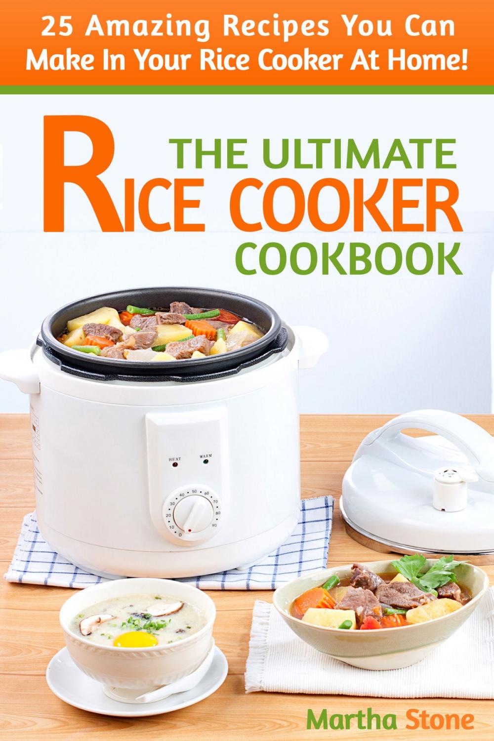 Big bigCover of The Ultimate Rice Cooker Cookbook: 25 Amazing Recipes You Can Make In Your Rice Cooker At Home!