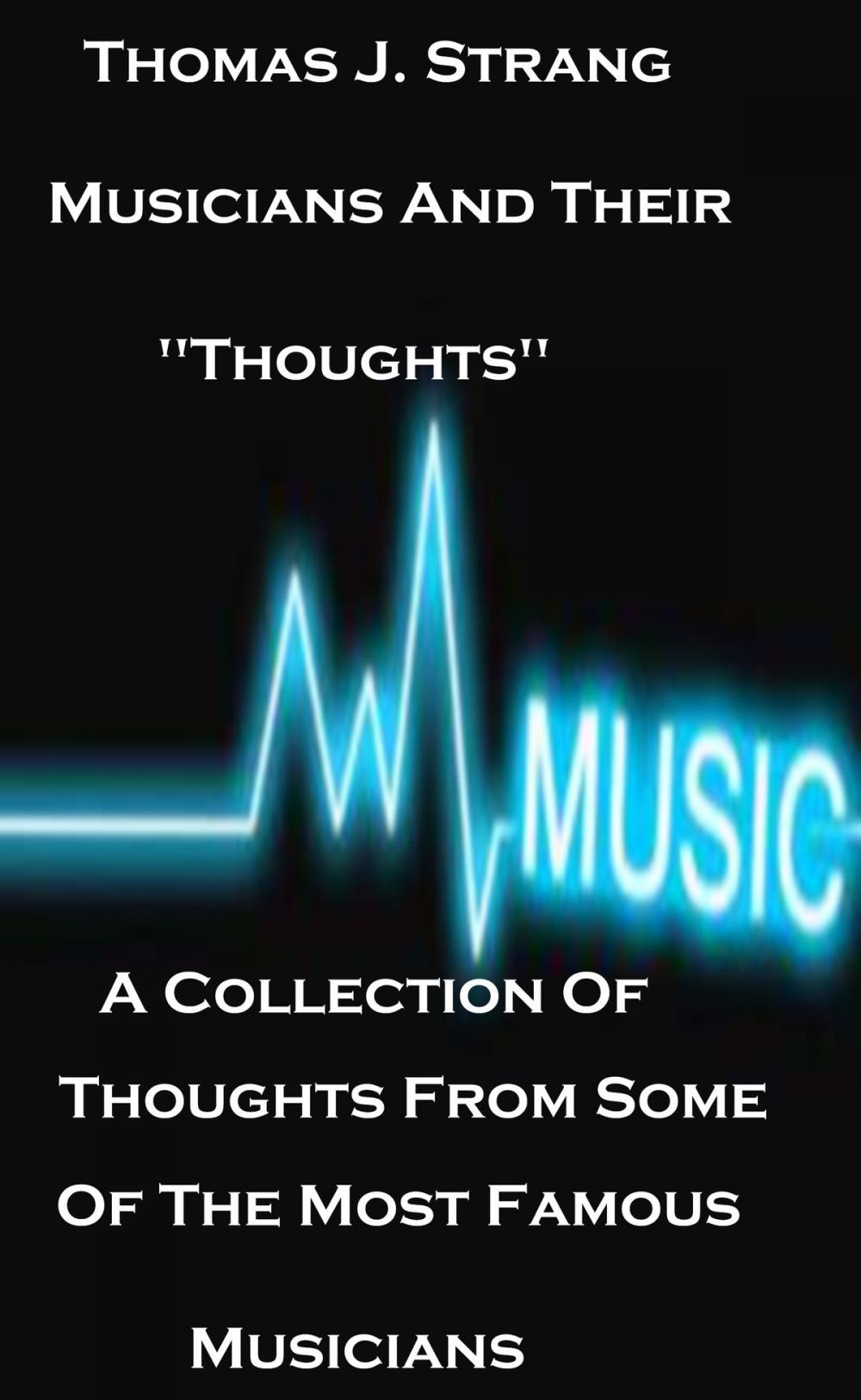 Big bigCover of Musicians And Their "Thoughts" A Collection Of Thoughts From Some Of The Most Famous Musicians