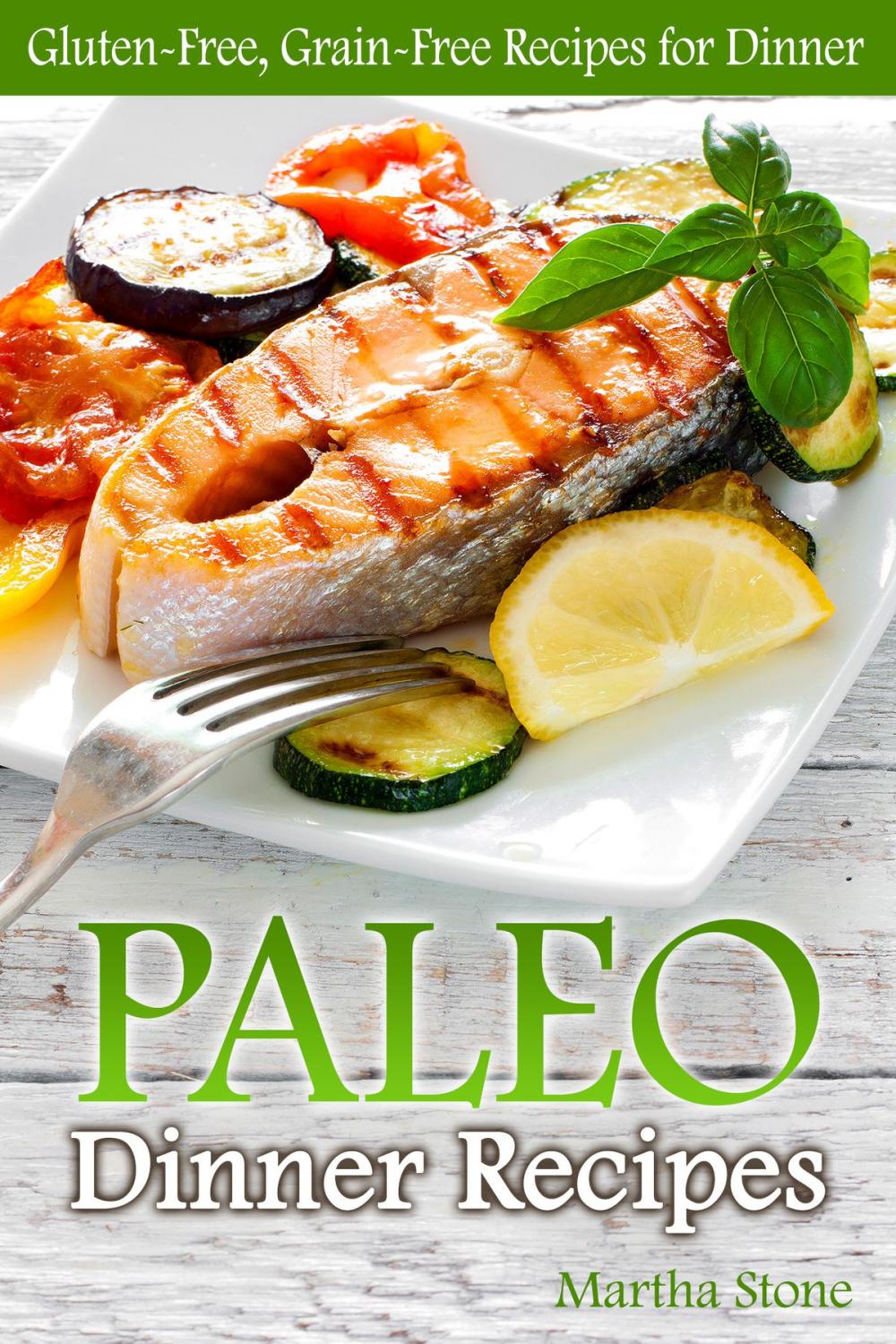 Big bigCover of Paleo Dinner Recipes: Gluten-Free, Grain-Free Recipes for Dinner