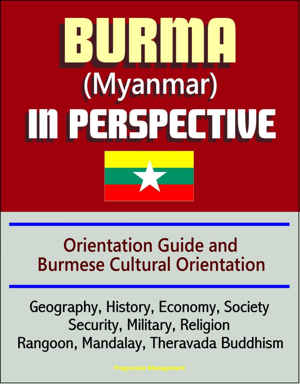 Big bigCover of Burma (Myanmar) in Perspective - Orientation Guide and Burmese Cultural Orientation: Geography, History, Economy, Society, Security, Military, Religion, Rangoon, Mandalay, Theravada Buddhism