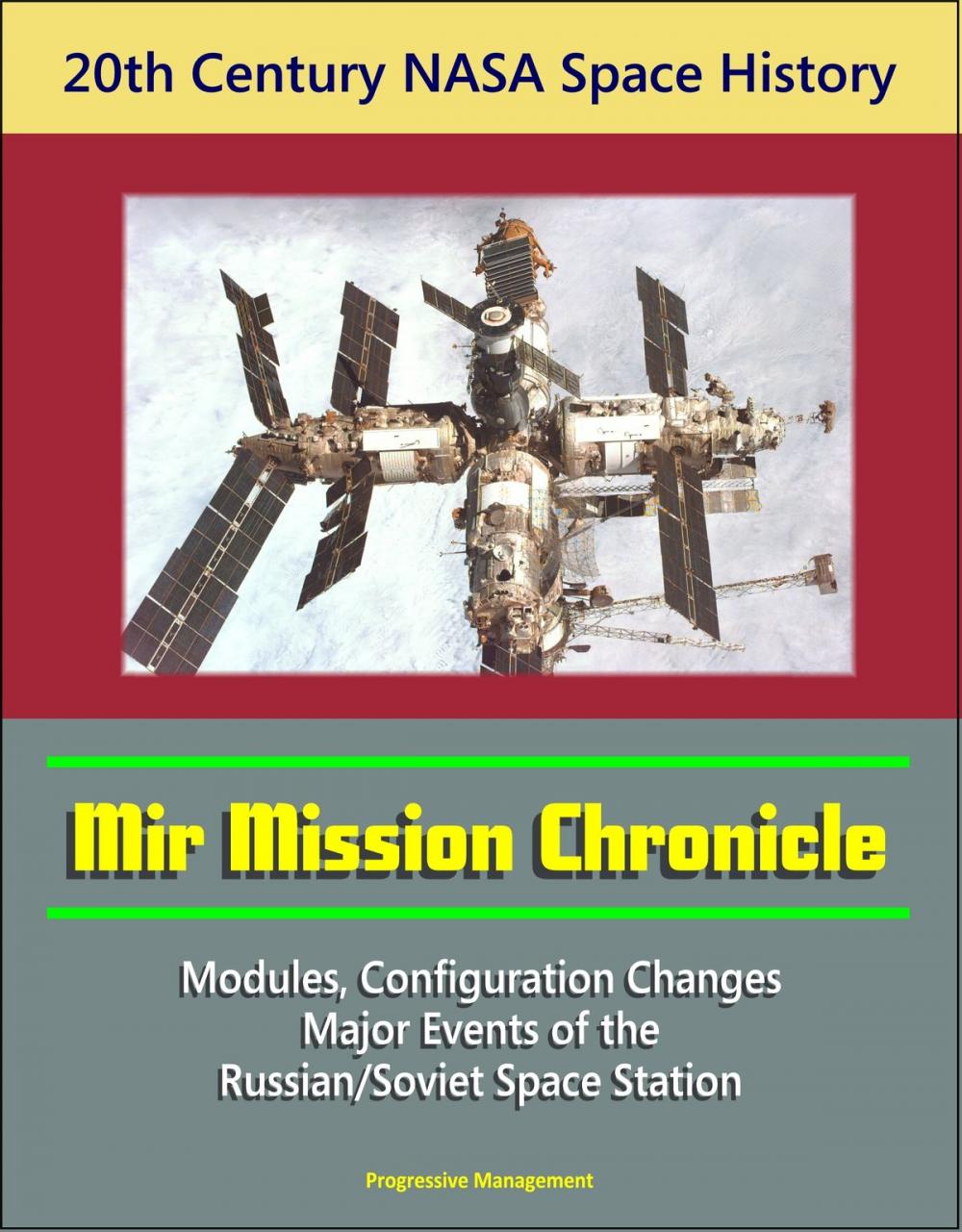 Big bigCover of 20th Century NASA Space History: Mir Mission Chronicle - Modules, Configuration Changes, Major Events of the Russian/Soviet Space Station