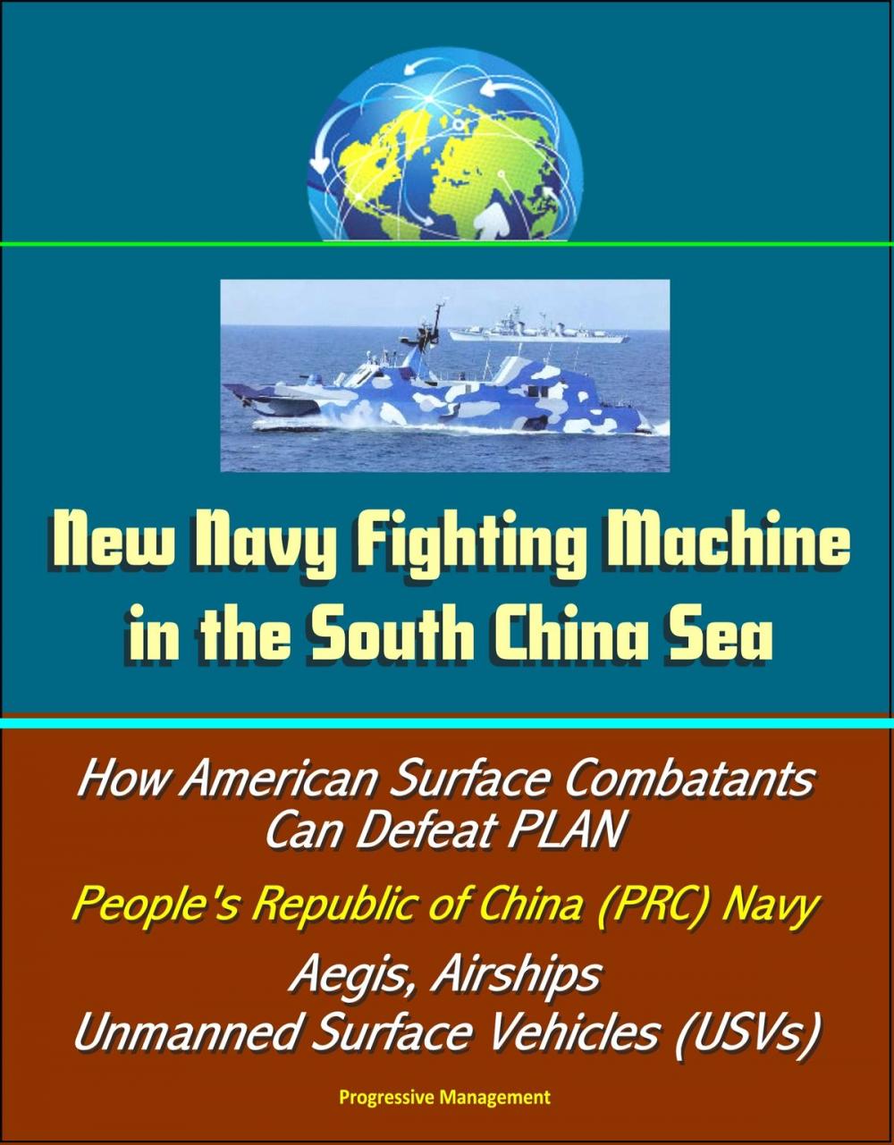 Big bigCover of New Navy Fighting Machine in the South China Sea - How American Surface Combatants Can Defeat PLAN, People's Republic of China (PRC) Navy, Aegis, Airships, Unmanned Surface Vehicles (USVs)