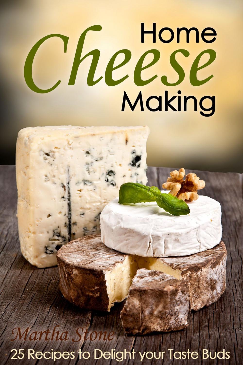 Big bigCover of Home Cheese Making: 25 Recipes to Delight Your Taste Buds