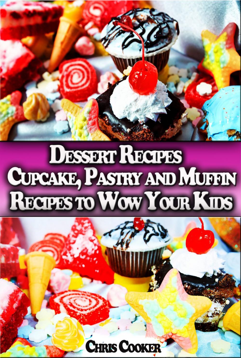 Big bigCover of Dessert Recipes: Cupcake, Pastry and Muffin Recipes To Wow Your Kids