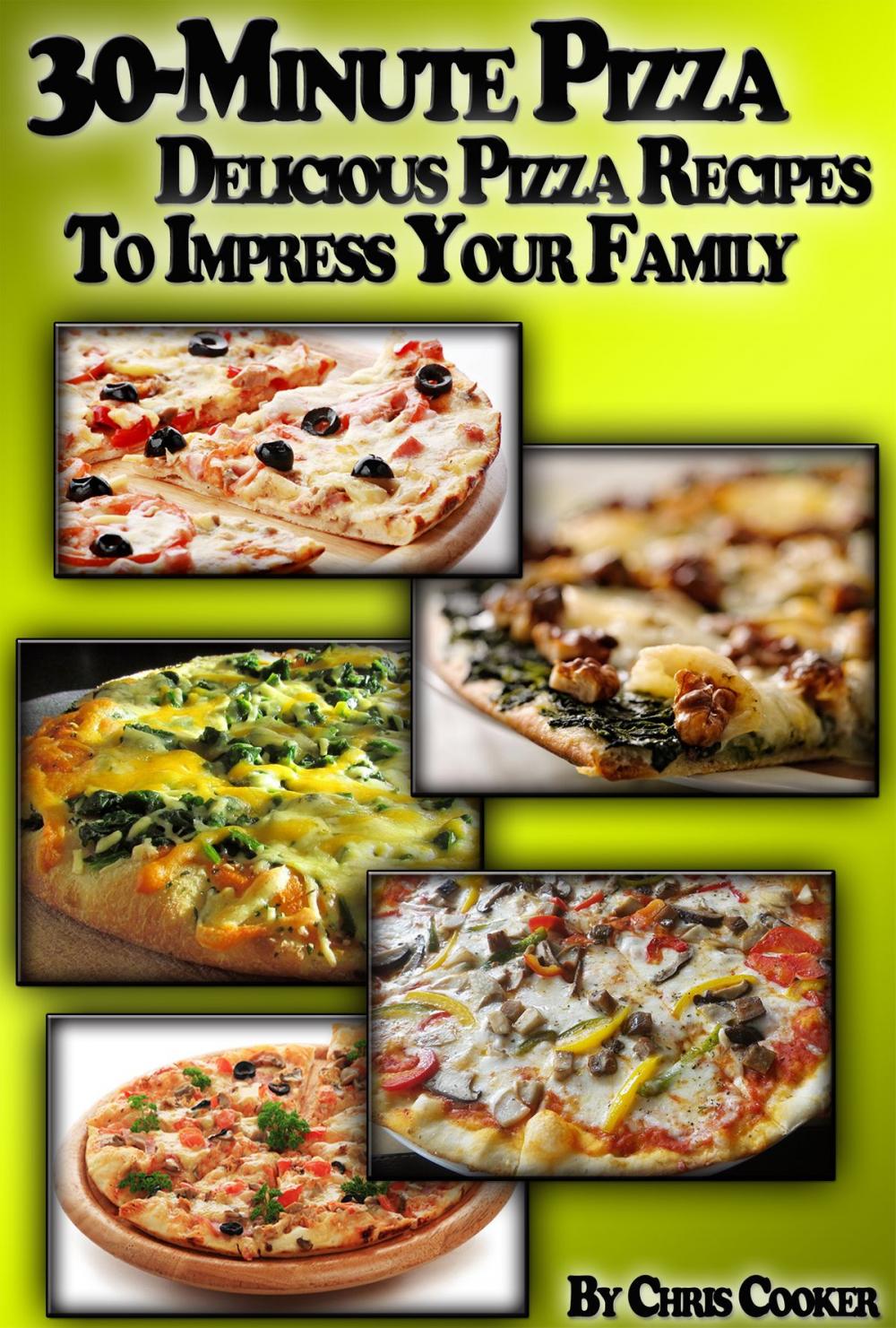 Big bigCover of 30-Minute Pizza: Delicious Pizza Recipes To Impress Your Family