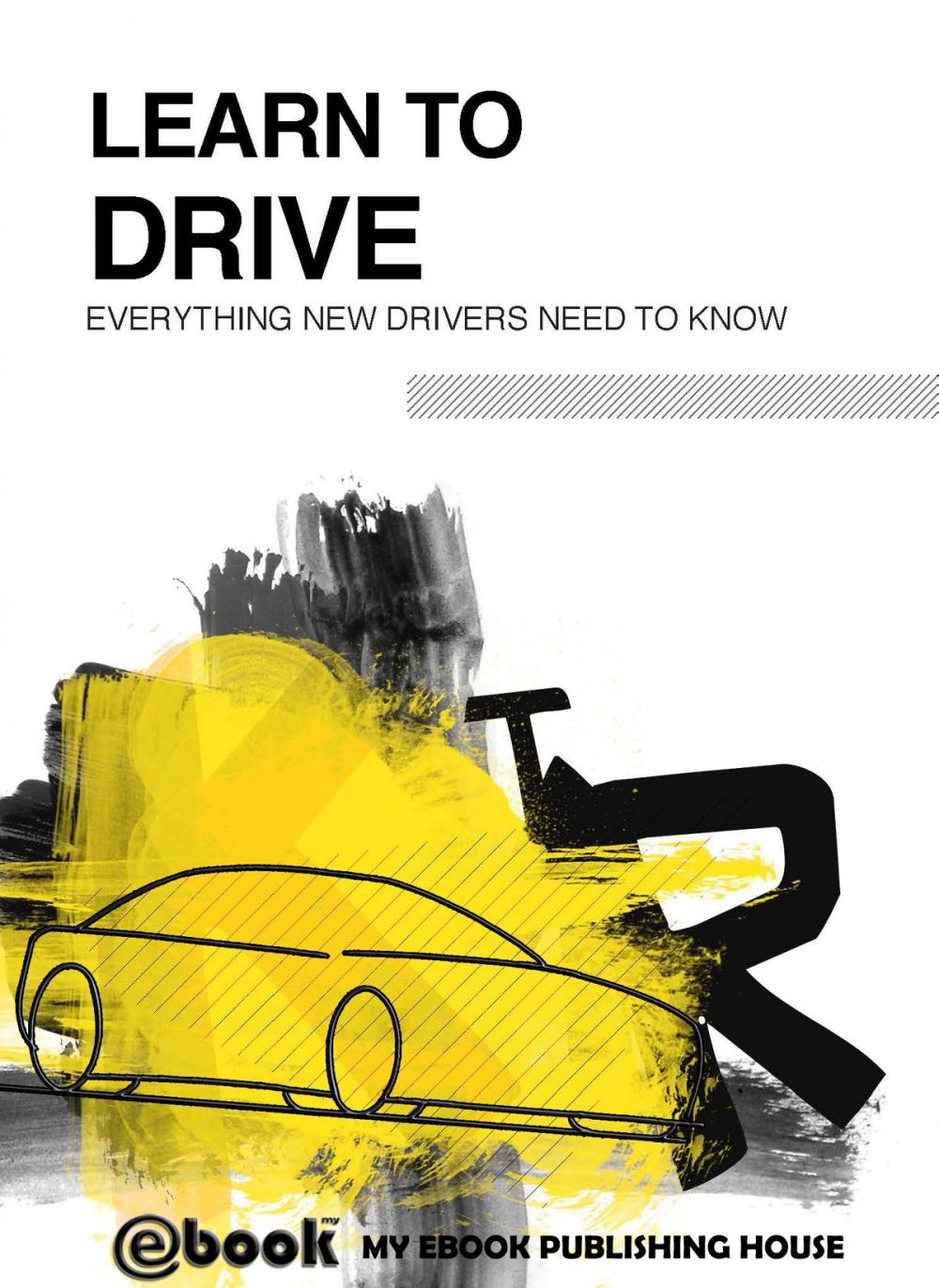 Big bigCover of Learn to Drive: Everything New Drivers Need to Know