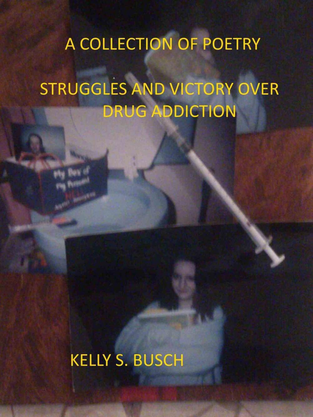 Big bigCover of A Collection of Poetry Struggle and Victories Over Drug Addiction