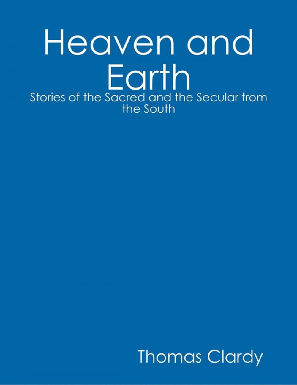 Big bigCover of Heaven and Earth: Stories of the Sacred and the Secular from the South