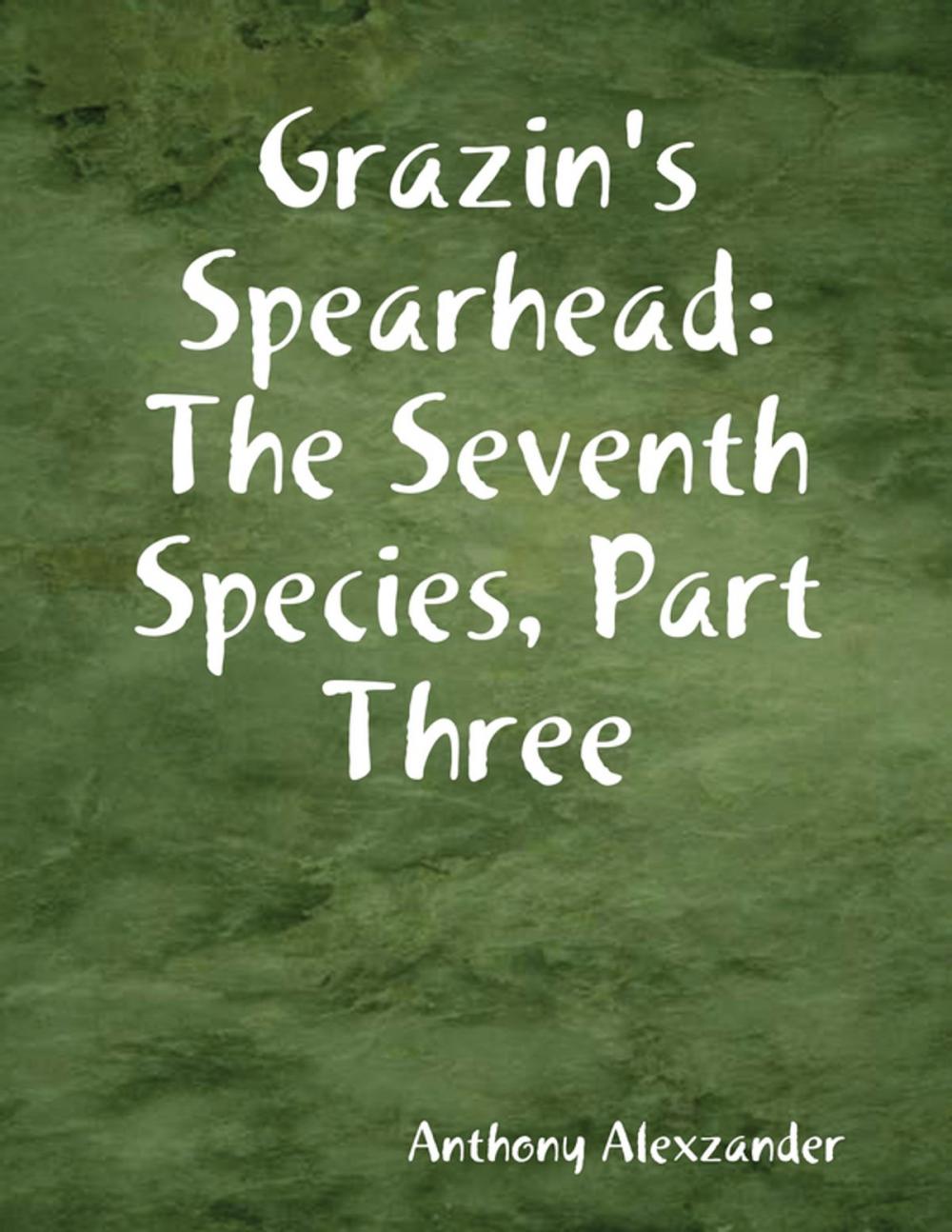 Big bigCover of Grazin's Spearhead: The Seventh Species, Part Three