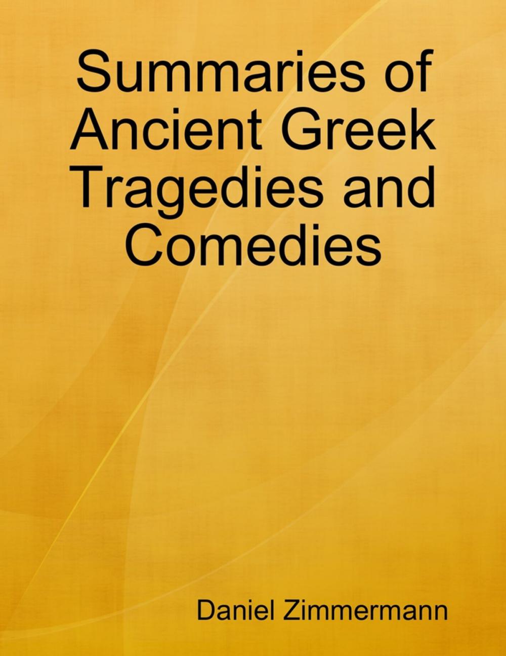 Big bigCover of Summaries of Ancient Greek Tragedies and Comedies