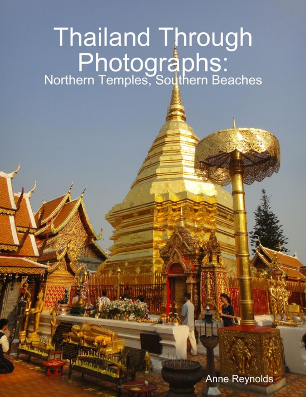 Big bigCover of Thailand Through Photographs: Northern Temples and Southern Beaches