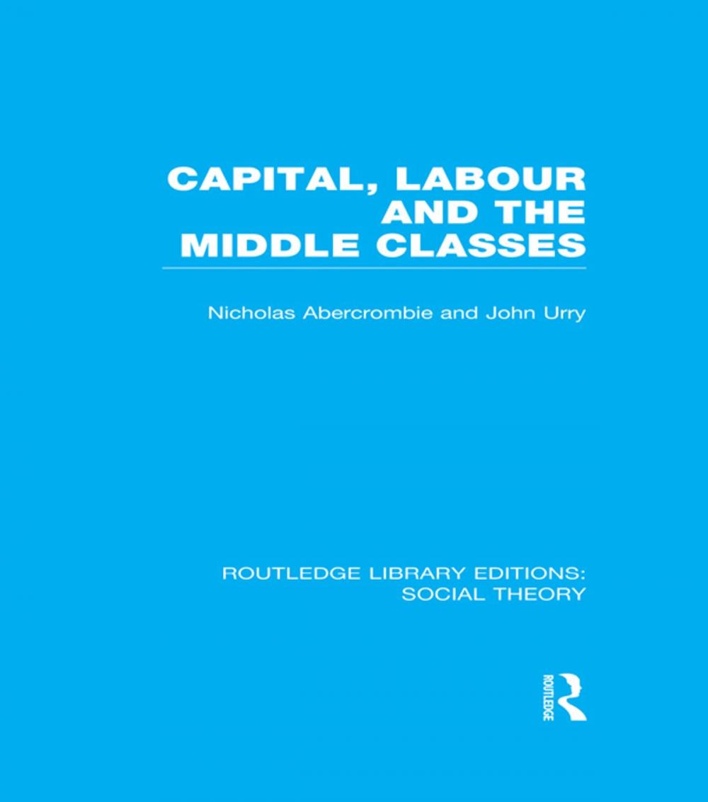 Big bigCover of Capital, Labour and the Middle Classes (RLE Social Theory)