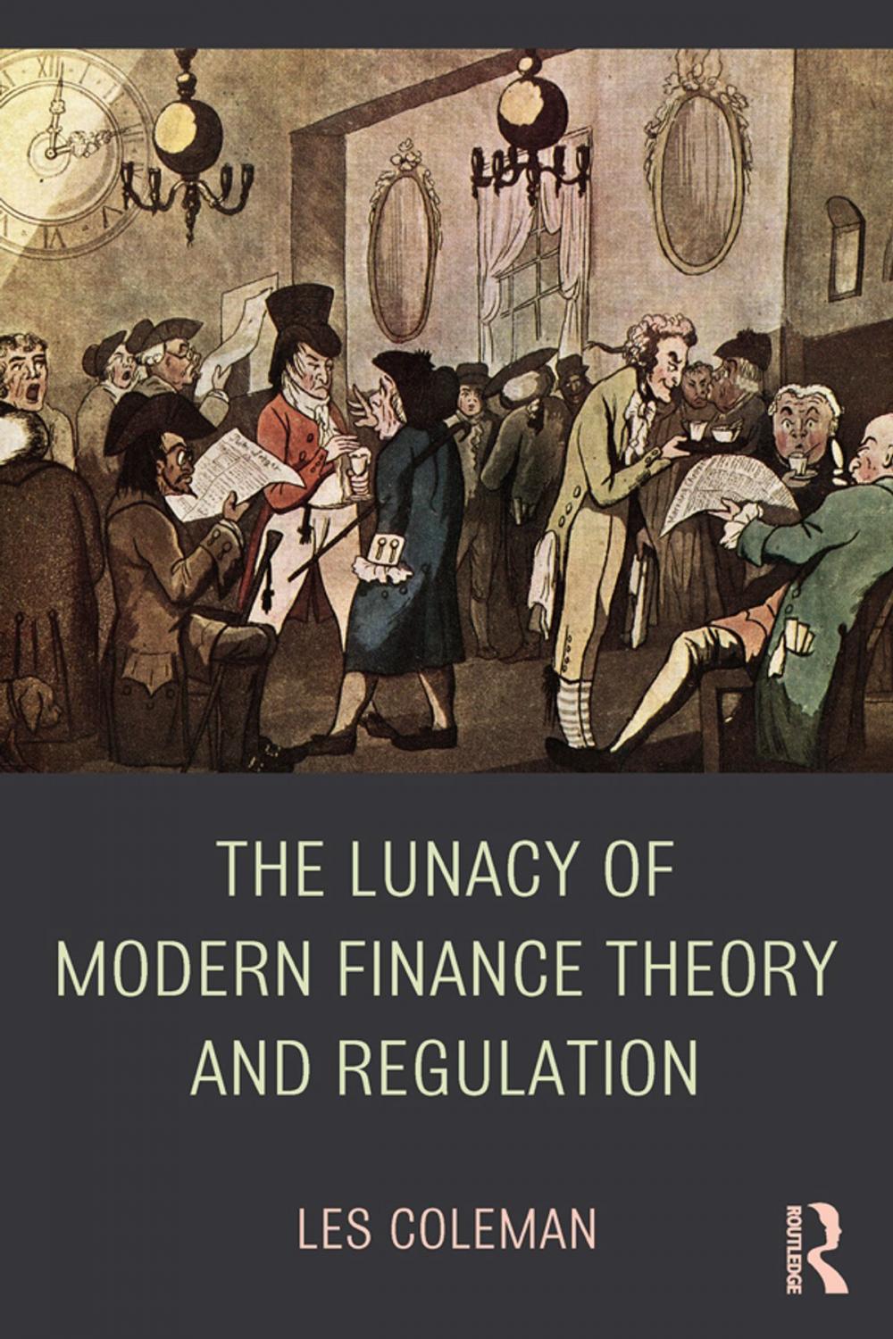 Big bigCover of The Lunacy of Modern Finance Theory and Regulation