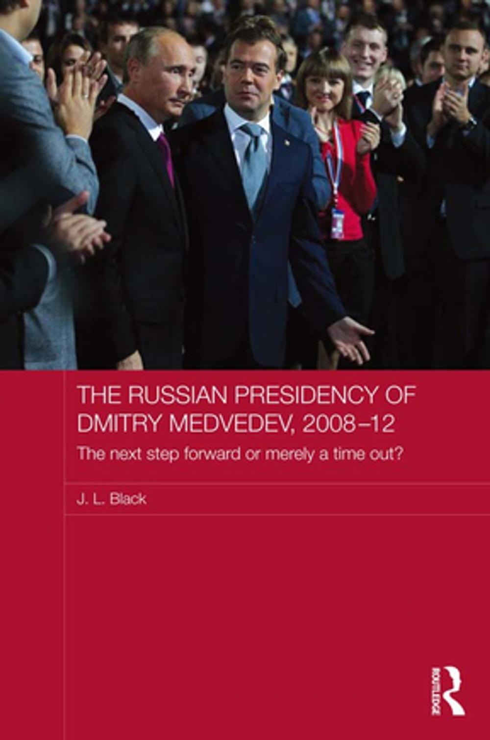 Big bigCover of The Russian Presidency of Dmitry Medvedev, 2008-2012