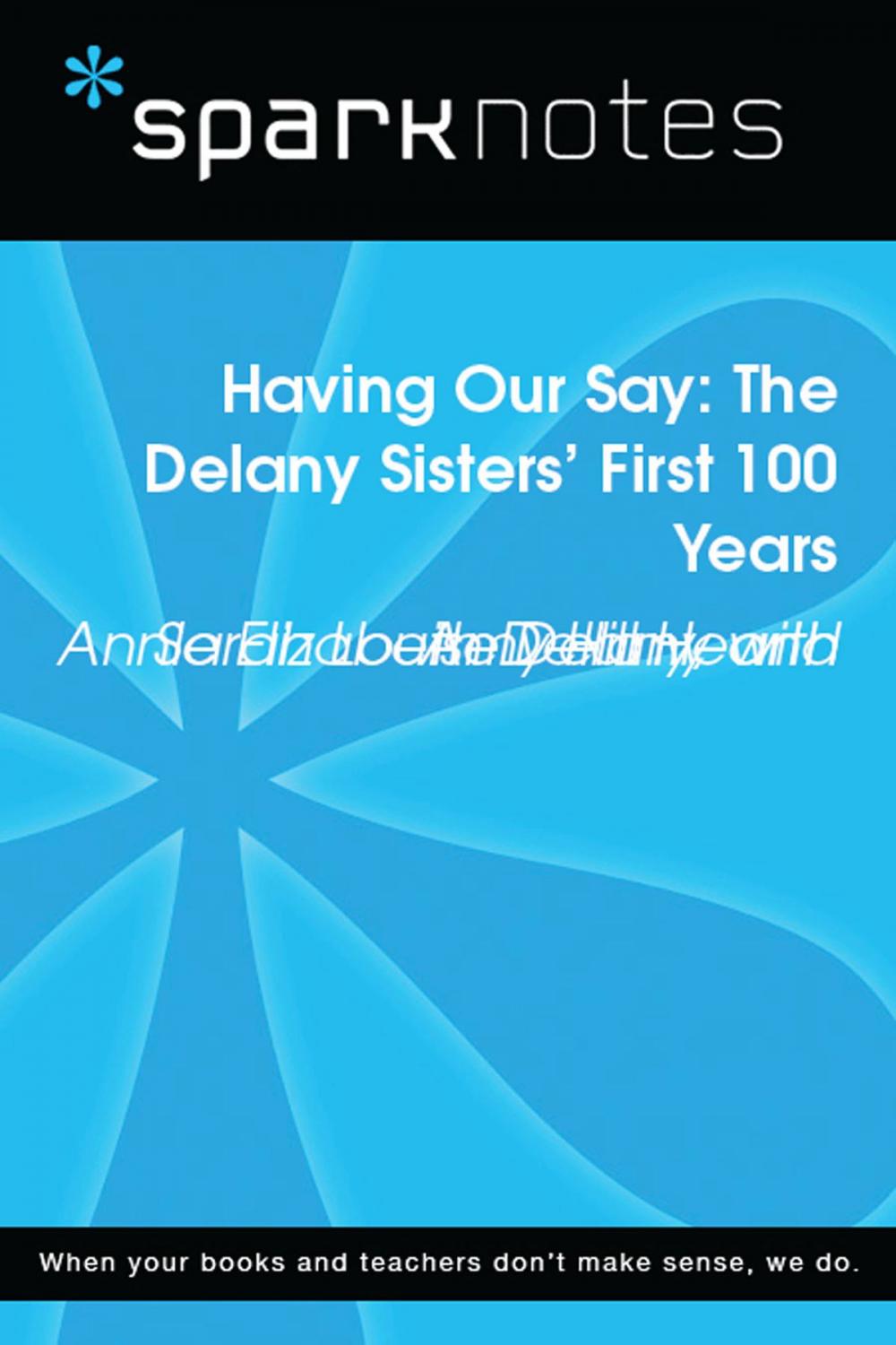 Big bigCover of Having Our Say: The Delany Sisters' First 100 Years (SparkNotes Literature Guide)