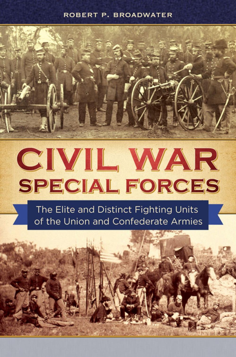 Big bigCover of Civil War Special Forces: The Elite and Distinct Fighting Units of the Union and Confederate Armies