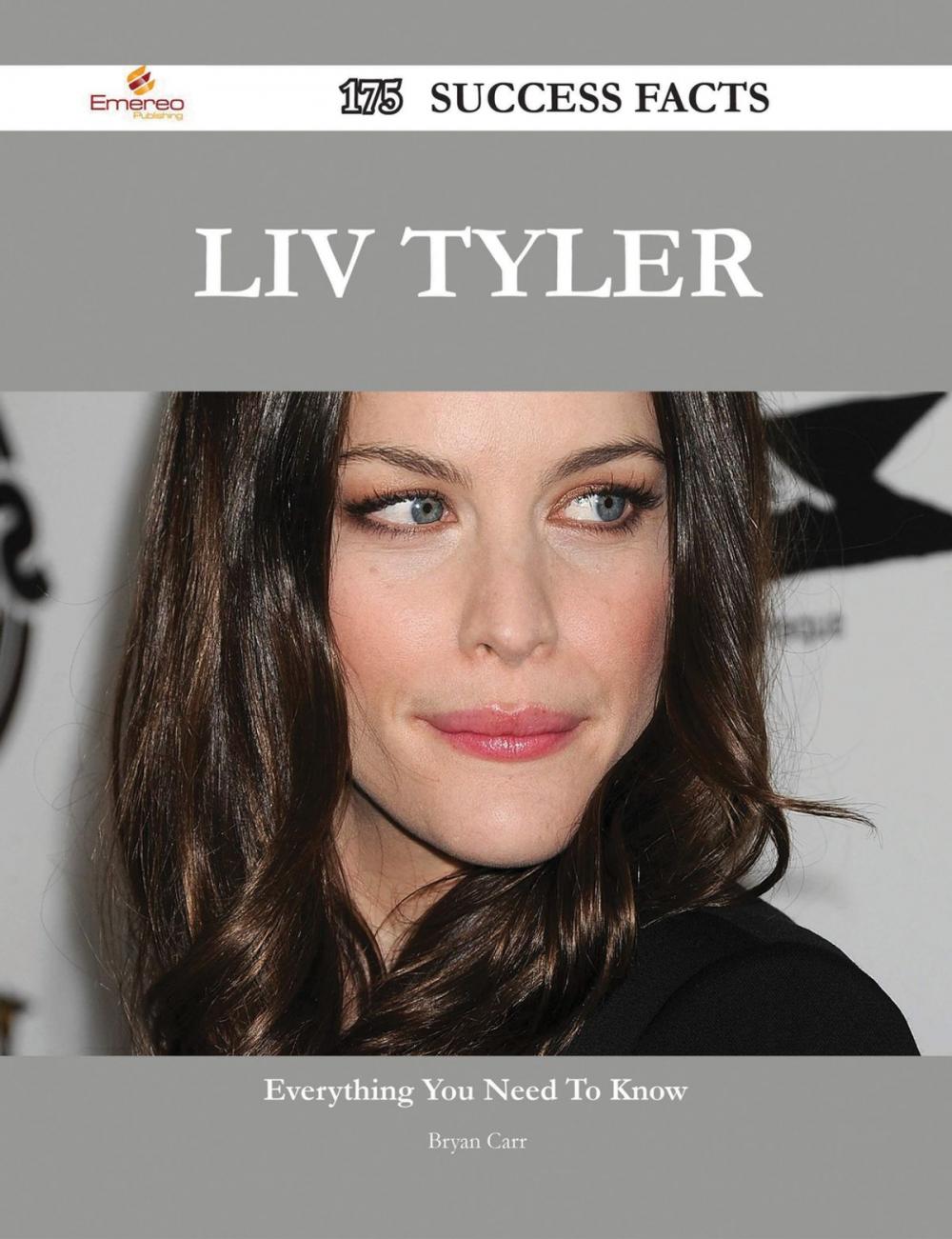 Big bigCover of Liv Tyler 175 Success Facts - Everything you need to know about Liv Tyler