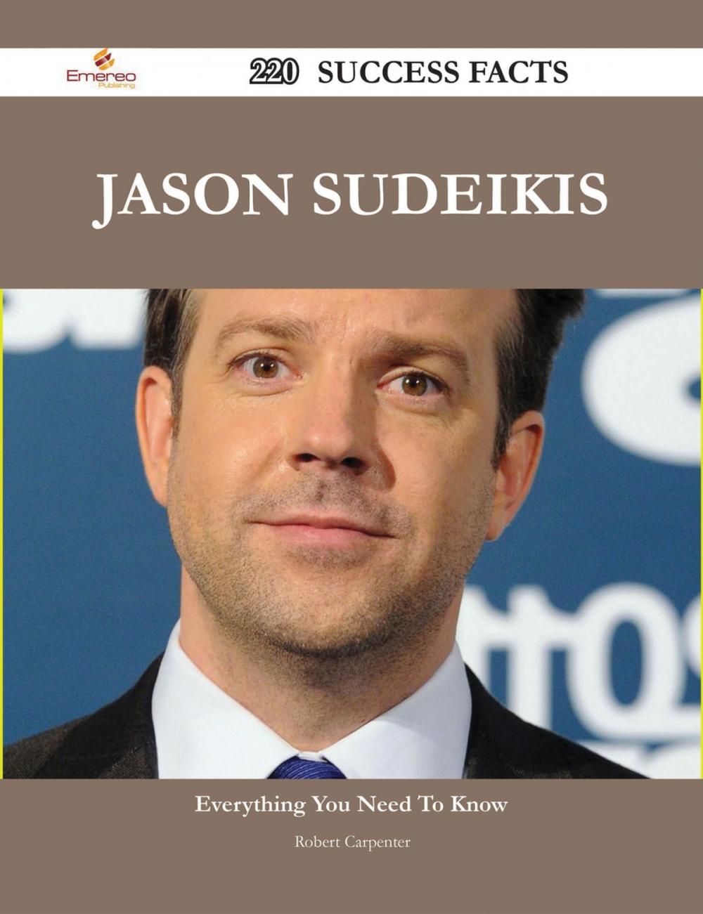 Big bigCover of Jason Sudeikis 220 Success Facts - Everything you need to know about Jason Sudeikis