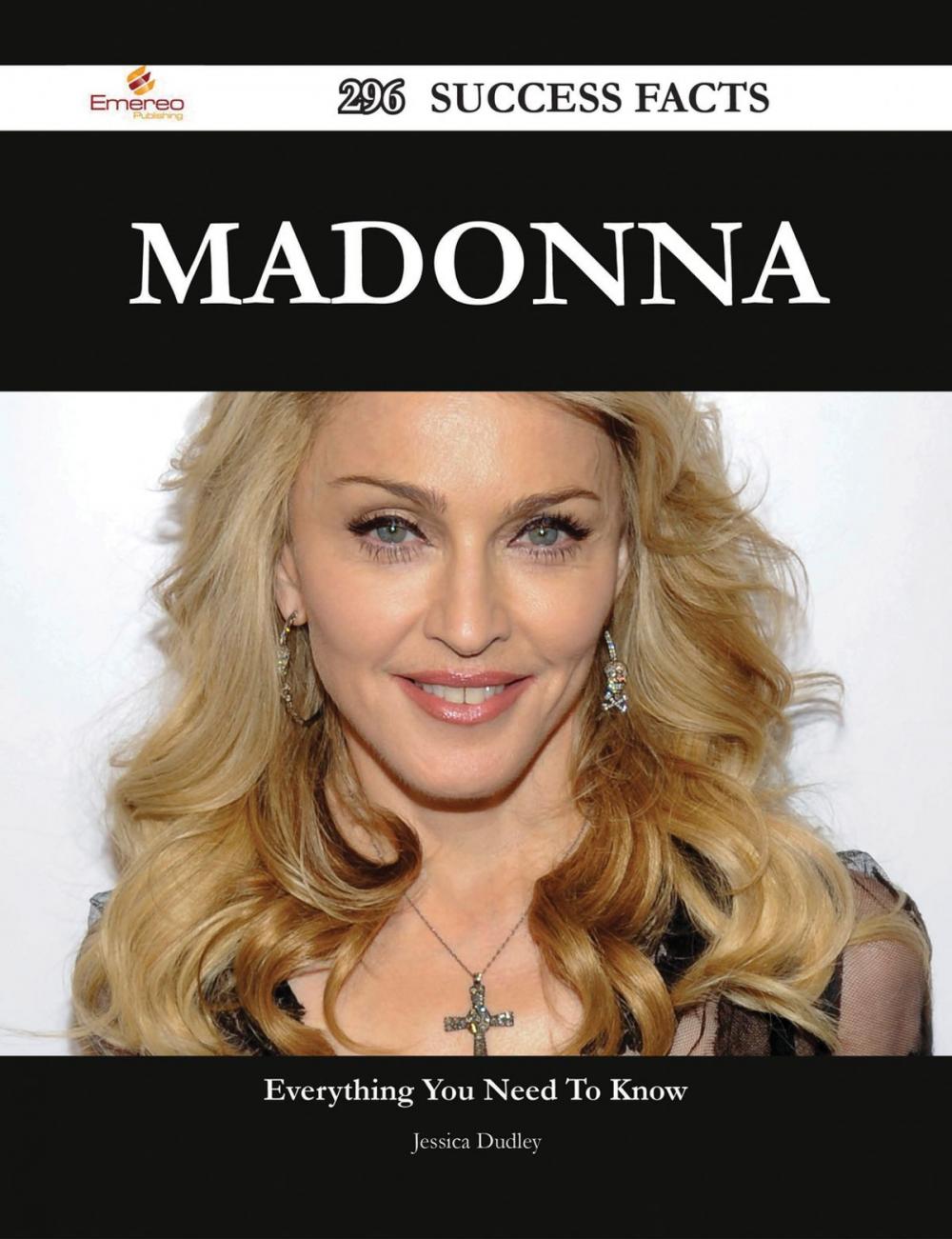 Big bigCover of Madonna 296 Success Facts - Everything you need to know about Madonna