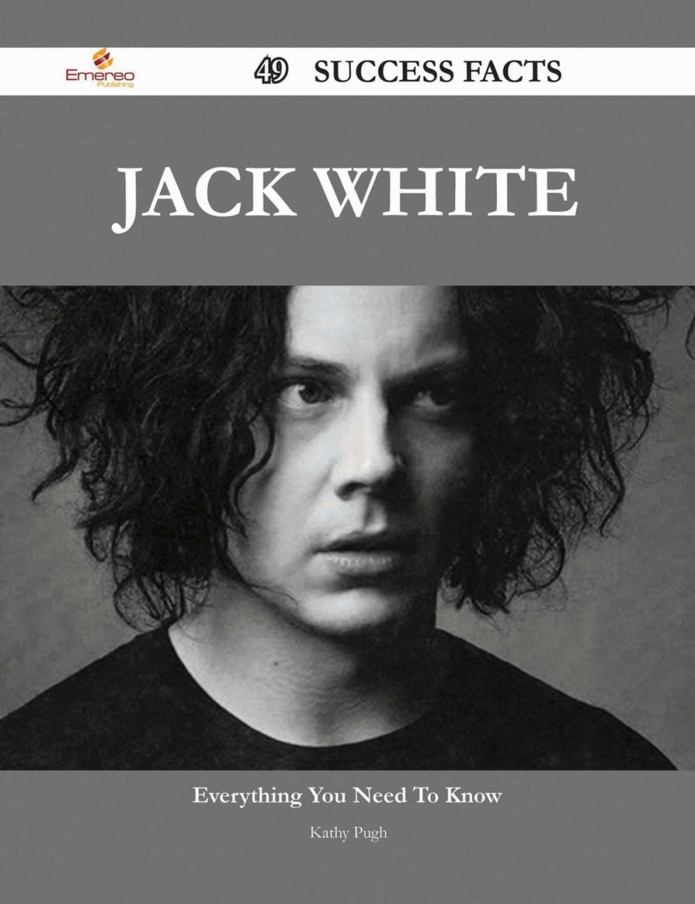 Big bigCover of Jack White 49 Success Facts - Everything you need to know about Jack White