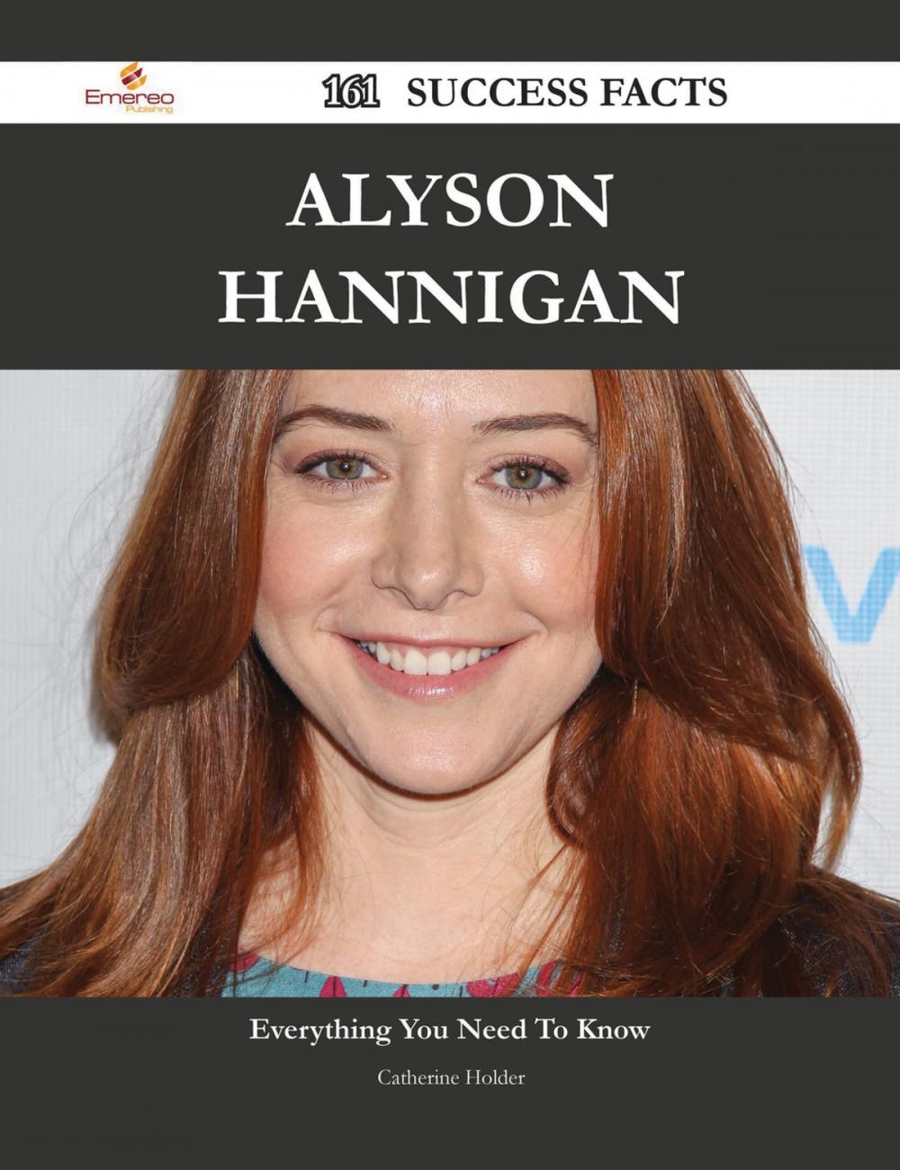 Big bigCover of Alyson Hannigan 161 Success Facts - Everything you need to know about Alyson Hannigan