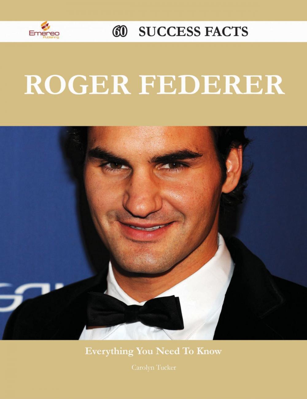 Big bigCover of Roger Federer 60 Success Facts - Everything you need to know about Roger Federer