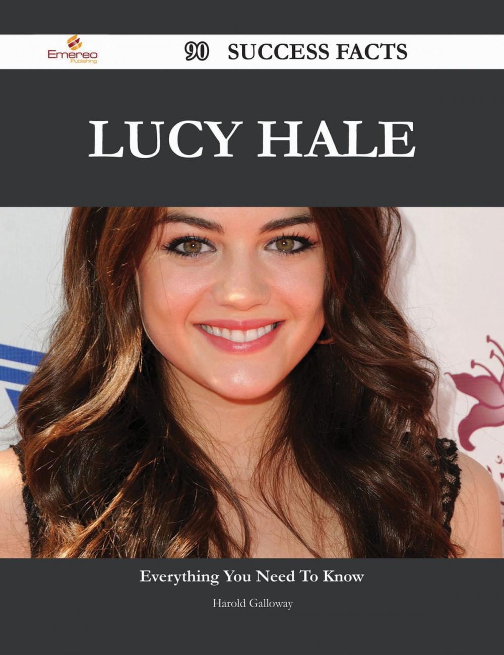 Big bigCover of Lucy Hale 90 Success Facts - Everything you need to know about Lucy Hale