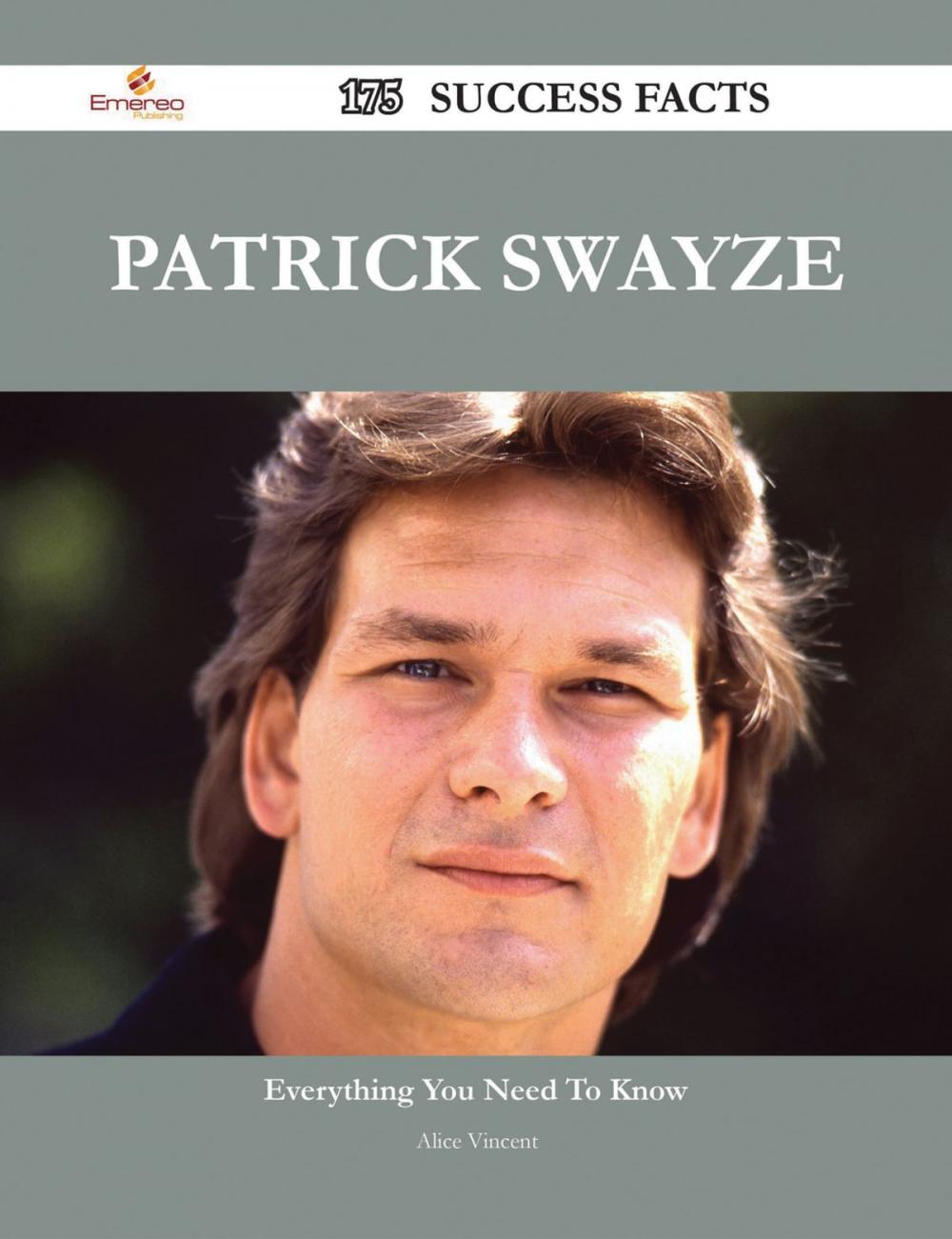 Big bigCover of Patrick Swayze 175 Success Facts - Everything you need to know about Patrick Swayze