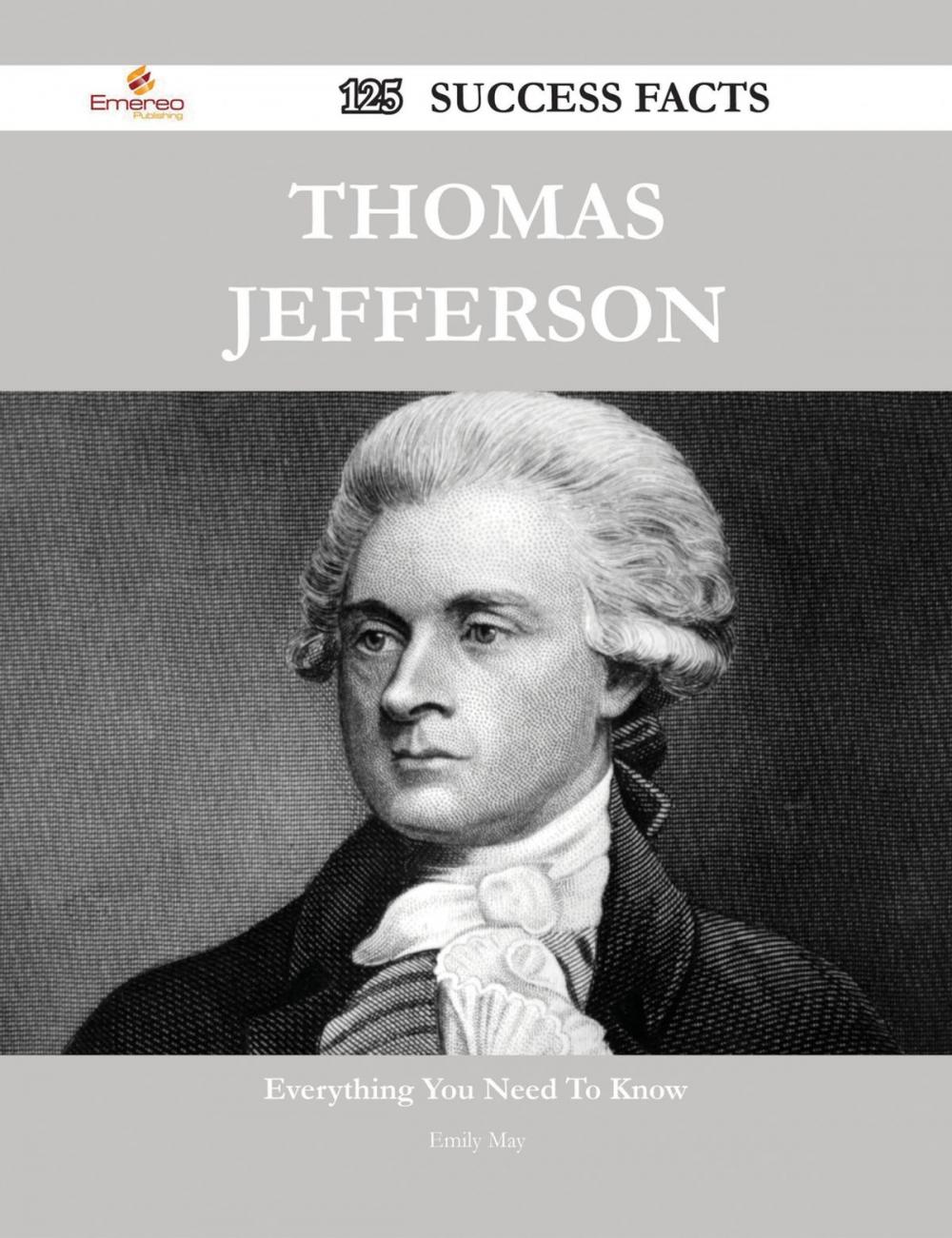 Big bigCover of Thomas Jefferson 125 Success Facts - Everything you need to know about Thomas Jefferson