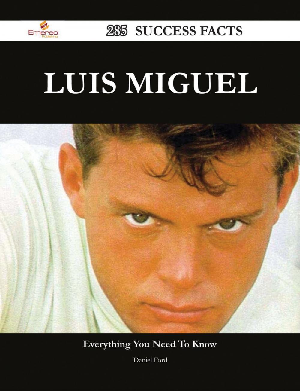 Big bigCover of Luis Miguel 285 Success Facts - Everything you need to know about Luis Miguel