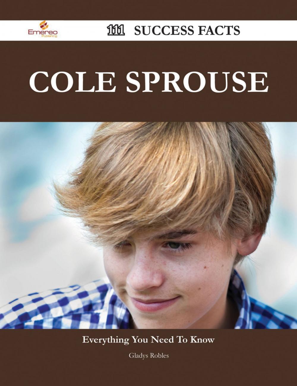 Big bigCover of Cole Sprouse 111 Success Facts - Everything you need to know about Cole Sprouse