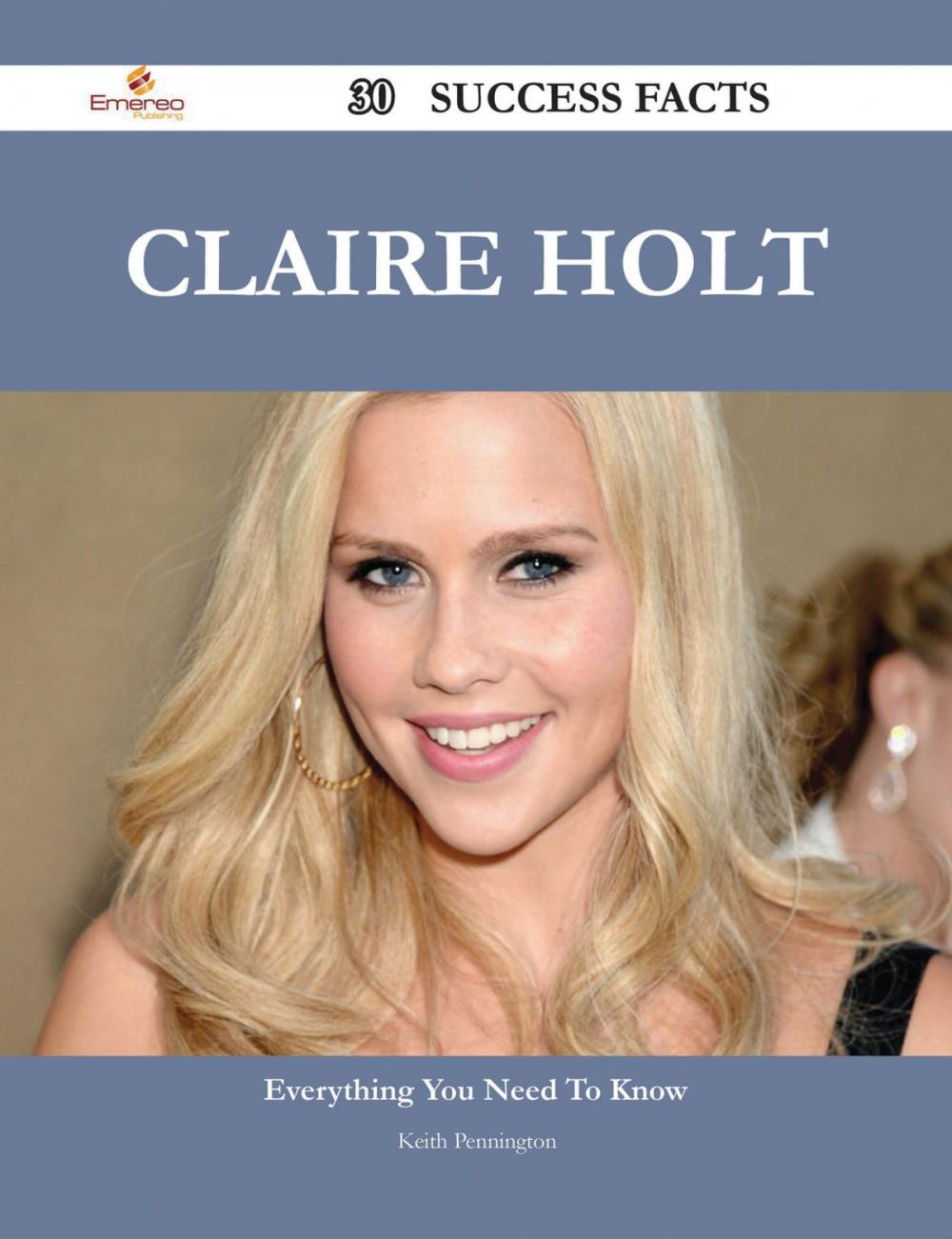 Big bigCover of Claire Holt 30 Success Facts - Everything you need to know about Claire Holt