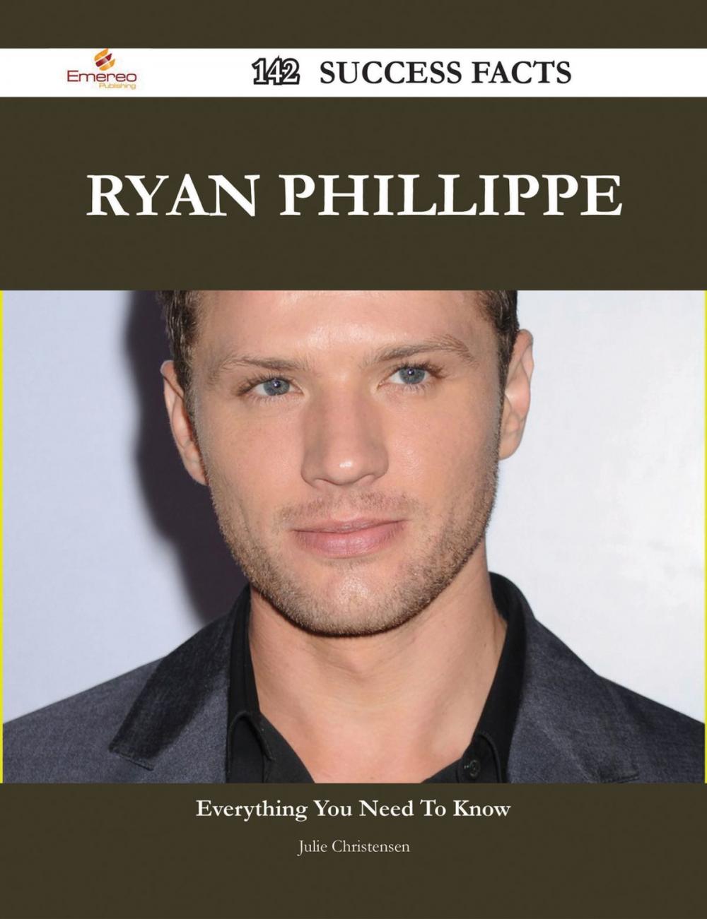 Big bigCover of Ryan Phillippe 142 Success Facts - Everything you need to know about Ryan Phillippe