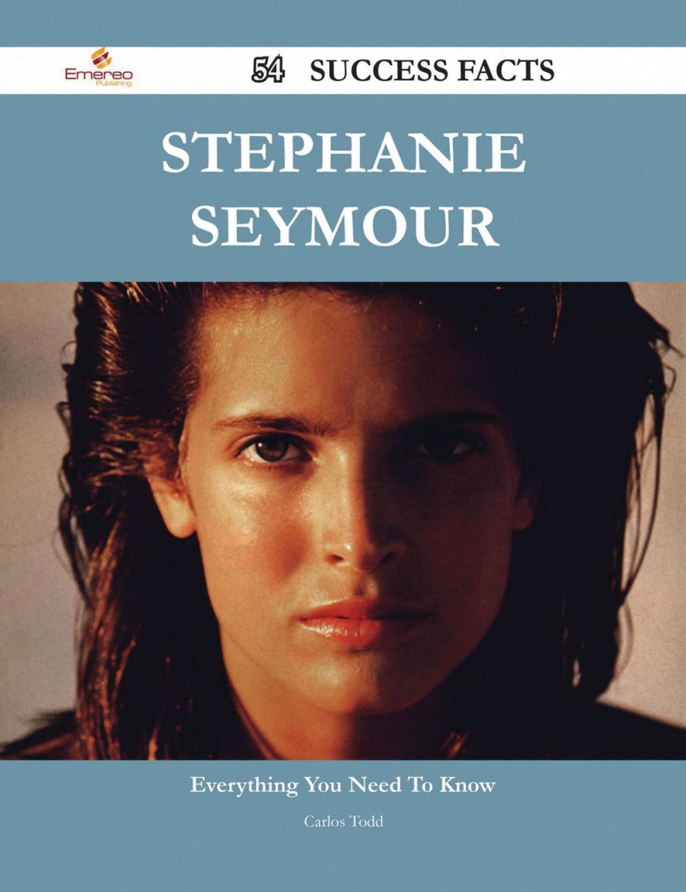 Big bigCover of Stephanie Seymour 54 Success Facts - Everything you need to know about Stephanie Seymour