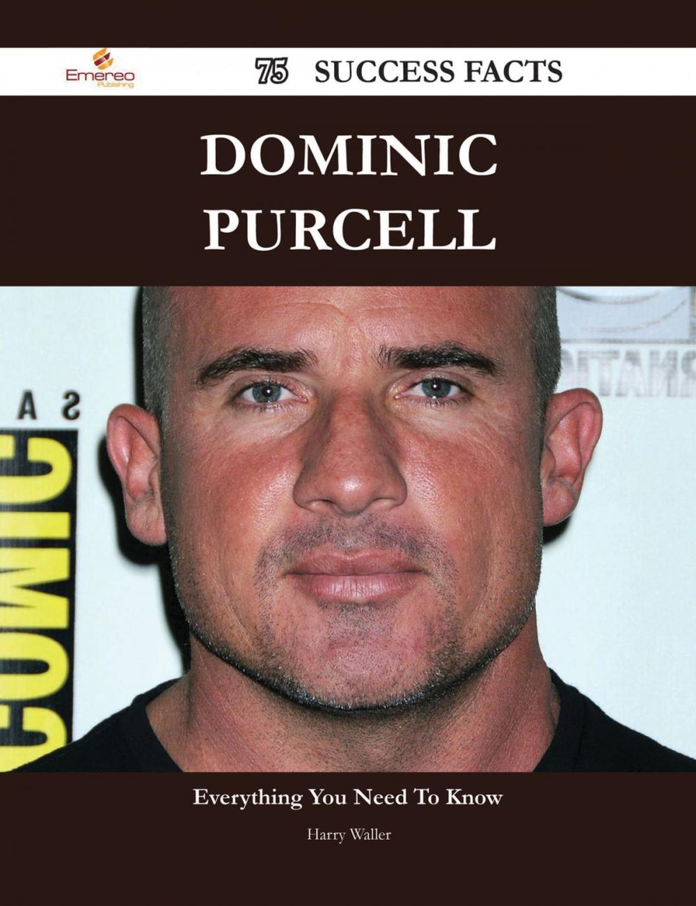 Big bigCover of Dominic Purcell 75 Success Facts - Everything you need to know about Dominic Purcell