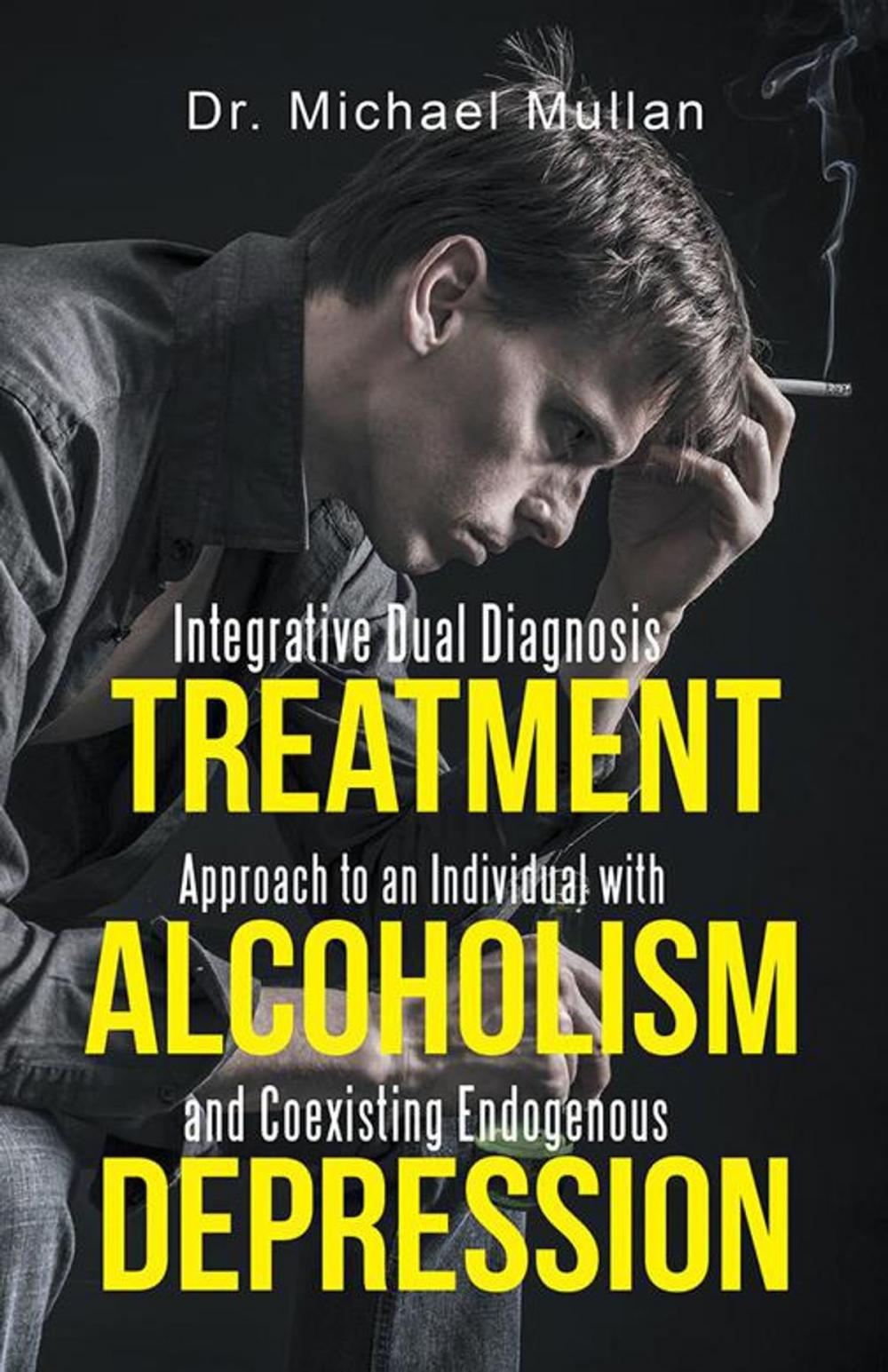 Big bigCover of Integrative Dual Diagnosis Treatment Approach to an Individual with Alcoholism and Coexisting Endogenous Depression