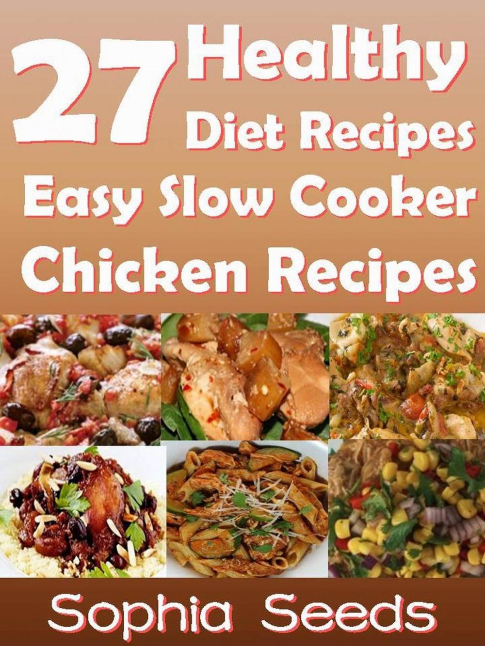 Big bigCover of 27 Healthy Diet Recipes Easy Slow Cooker Chicken Recipes