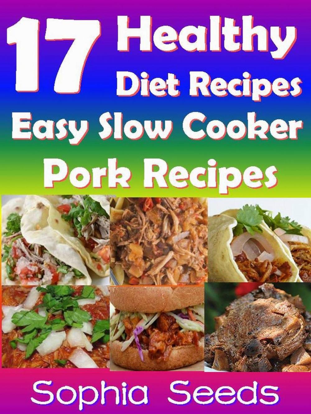 Big bigCover of 17 Healthy Diet Recipes - Easy Slow Cooker Pork Recipes