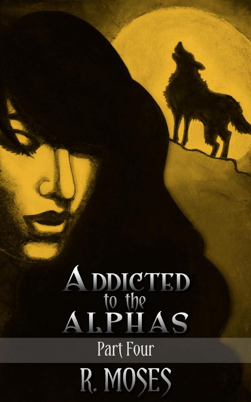 Big bigCover of Addicted to the Alphas: Part Four