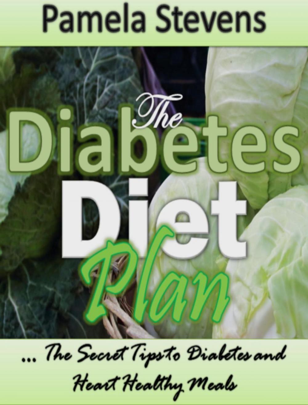 Big bigCover of The Diabetes Diet Plan: The Secret Tips To Diabetes and Heart Healthy Meals