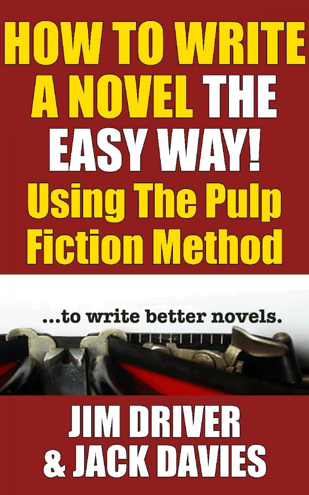 Big bigCover of How To Write A Novel The Easy Way Using The Pulp Fiction Method To Write Better Novels