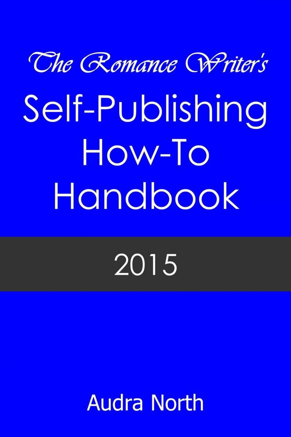 Big bigCover of The Romance Writer's Self-Publishing How-To Handbook