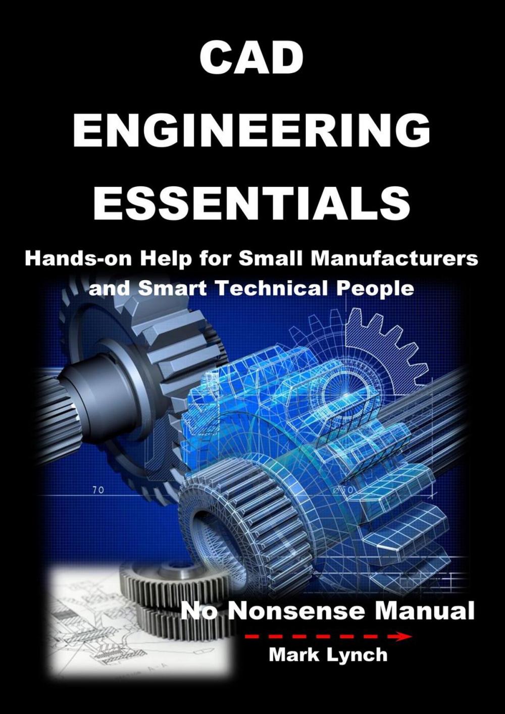 Big bigCover of CAD Engineering Essentials: Hands-on Help for Small Manufacturers and Smart Technical People