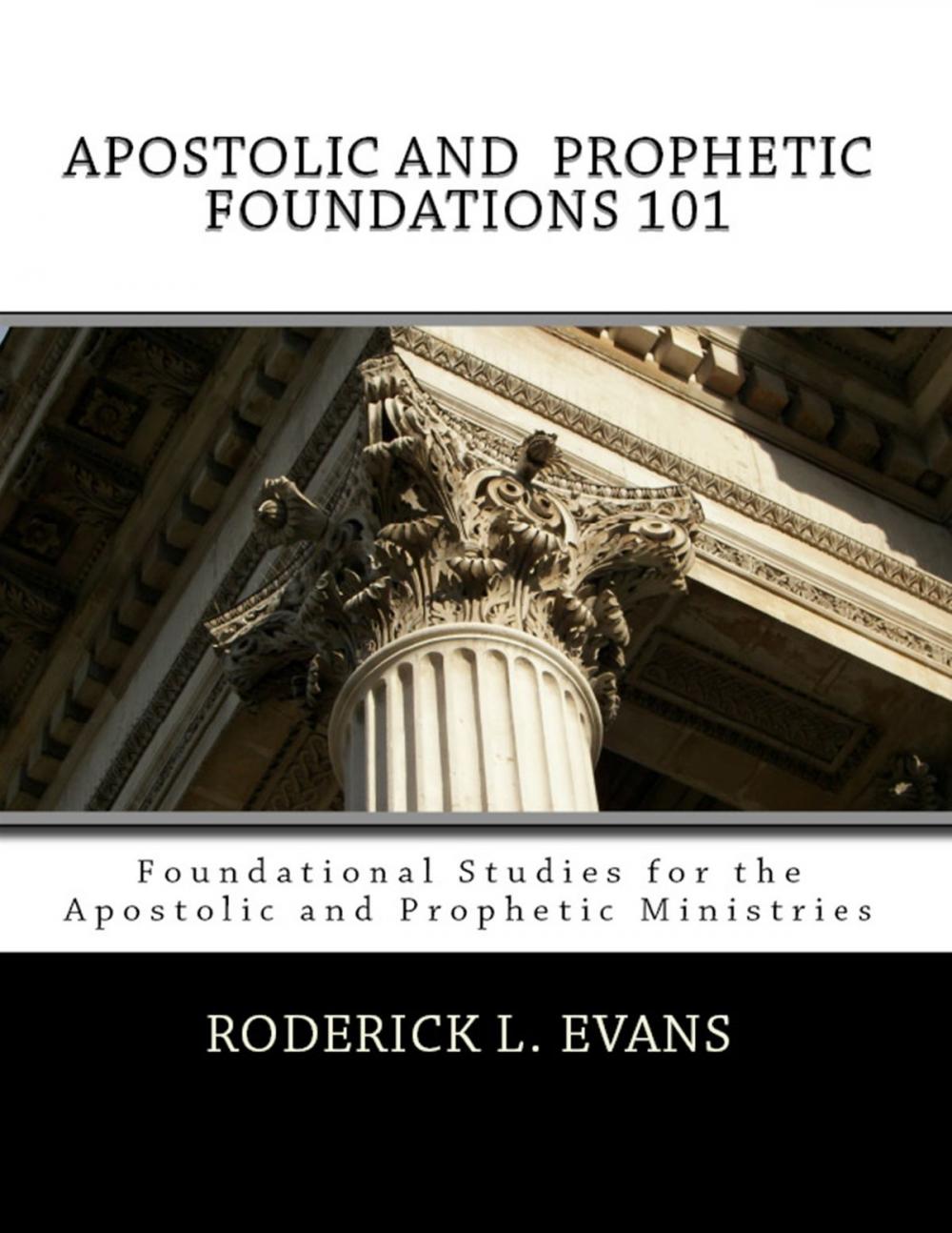 Big bigCover of Apostolic and Prophetic Foundations 101: Foundational Studies for the Apostolic and Prophetic Ministries