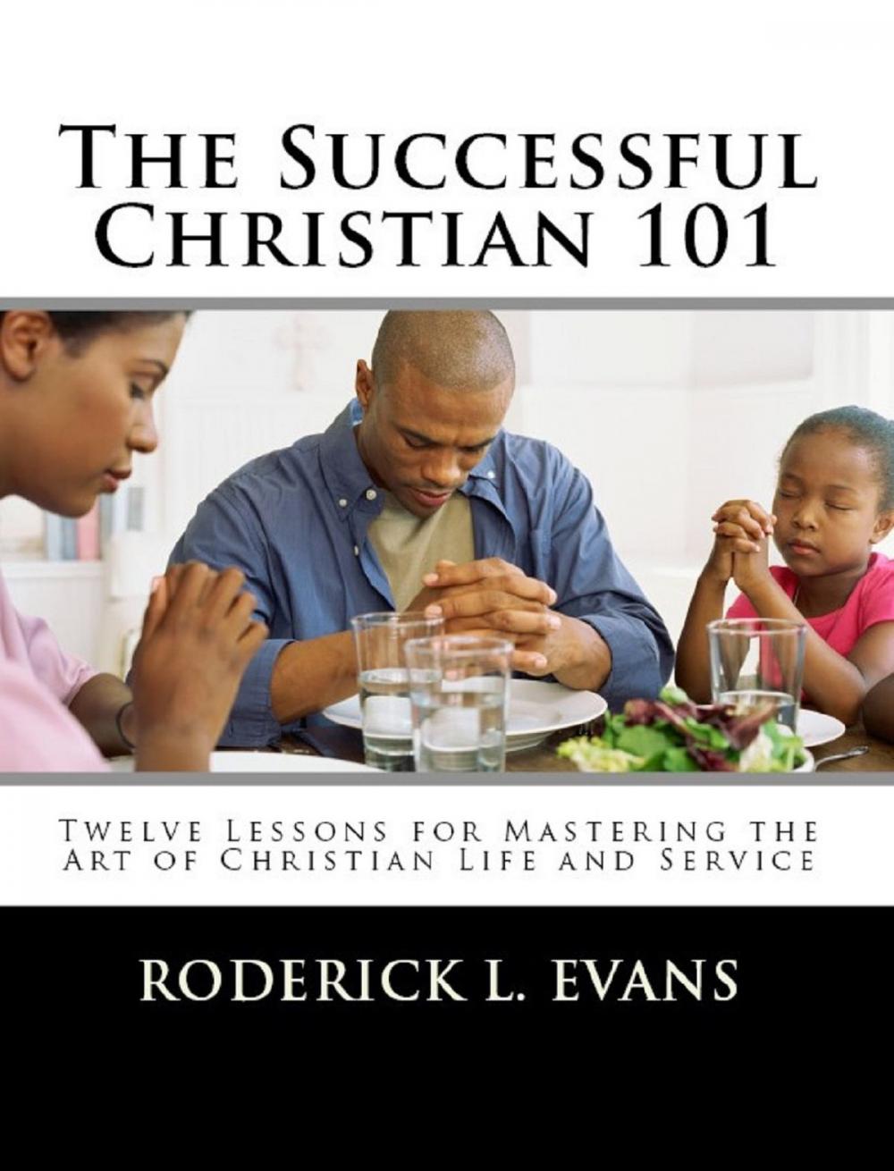 Big bigCover of The Successful Christian 101: Twelve Lessons for Mastering the Art of Christian Life and Service